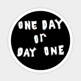 One day or day one Magnet